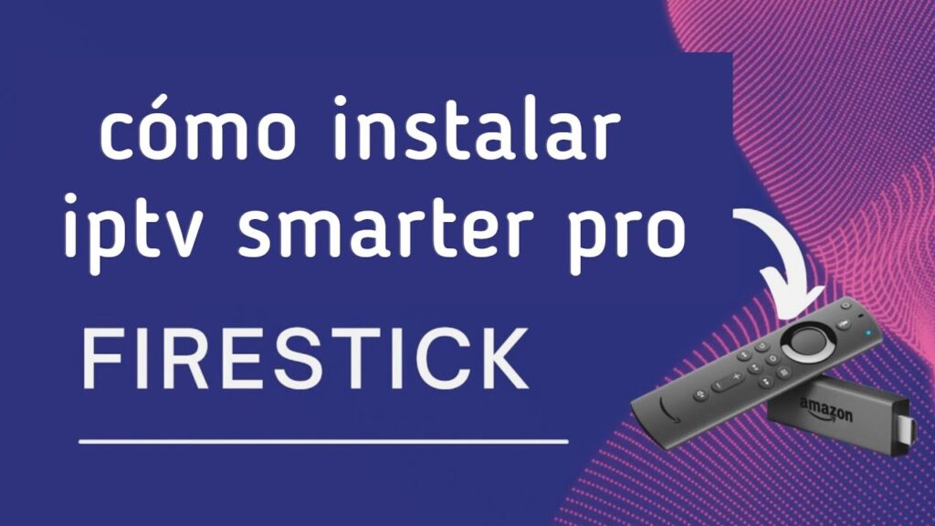 Instalar IPTV Smarters Pro en FireStick