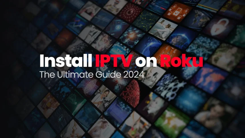 Roku IPTV: How to Install IPTV on Roku (2024)